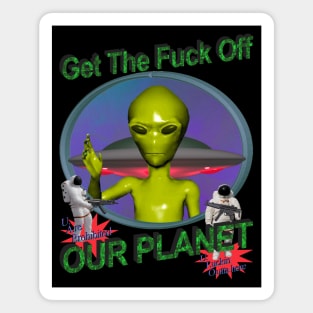 Get Off Our Planet - y2k Alien Retro 90's 2000's UFO Space Very Cool You Should Buy IT Magnet